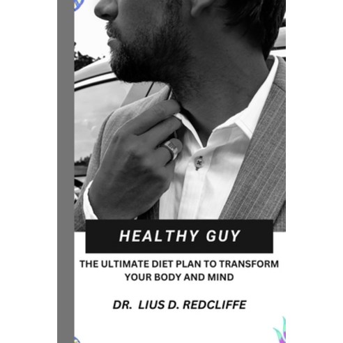 (영문도서) Healthy Guy: The Ultimate Diet Plan to Transform your Body and Mind Paperback, Independently Published, English, 9798393688530