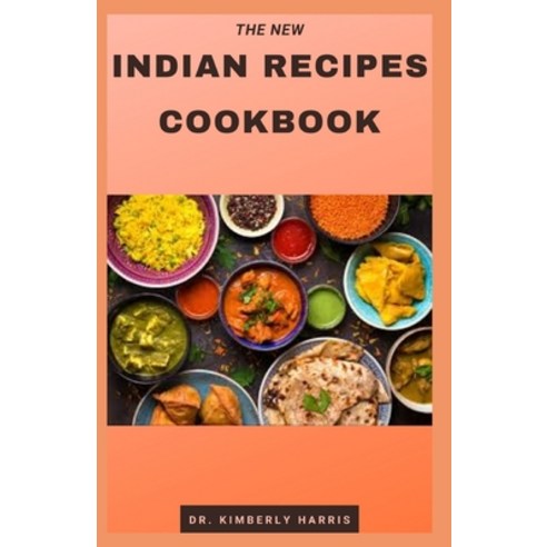 The New Indian Recipes Cookbook: The complete guide for preparing tasty spicy and delicious indian ... Paperback, Independently Published