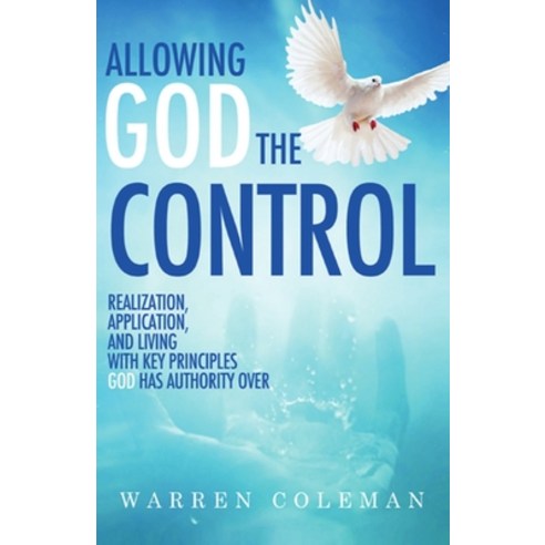 Allowing God The Control: Realization Application and living with key principles God has authority... Paperback, Independently Published