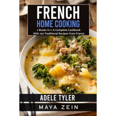(영문도서) French Home Cooking: 2 Books In 1: A Complete Cookbook With 100 Traditional Recipes From France Paperback, Independently Published, English, 9798548496201