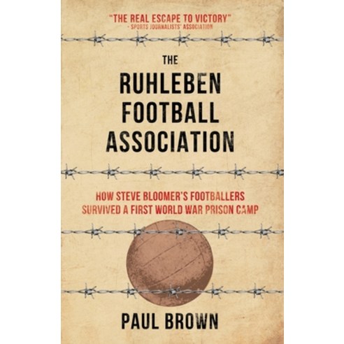 (영문도서) The Ruhleben Football Association: How Steve Bloomer''s Footballers Survived a First World War... Paperback, Goal-Post, English, 9780995541238