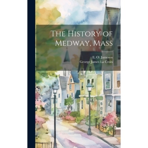 (영문도서) The History of Medway Mass Hardcover, Legare Street Press, English, 9781020789311