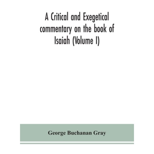 A critical and exegetical commentary on the book of Isaiah (Volume I ...