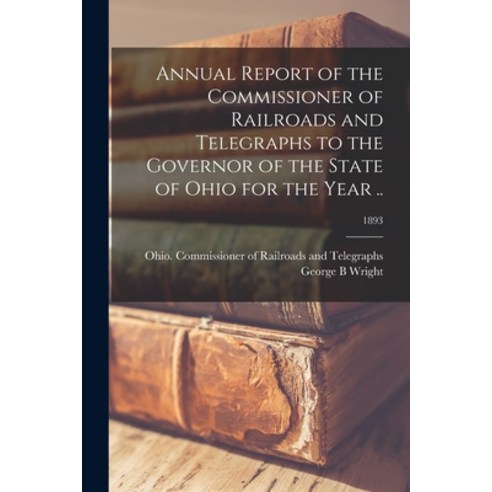(영문도서) Annual Report of the Commissioner of Railroads and Telegraphs to the Governor of the State of... Paperback, Legare Street Press, English, 9781014500908