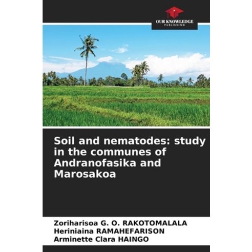 (영문도서) Soil and nematodes: study in the communes of Andranofasika and Marosakoa Paperback, Our Knowledge Publishing, English, 9786205271971