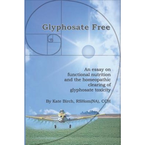 (영문도서) Glyphosate Free: An Essay on Functional Nutrition and the Homeopathic Clearing of Glyphosate ... Paperback, Createspace Independent Pub..., English, 9781721930678