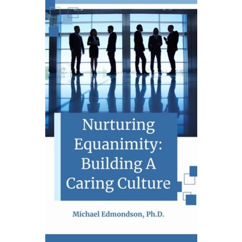 (영문도서) Nurturing Equanimity: Building a Caring Culture Paperback, Business Expert Press, English, 9781637425022
