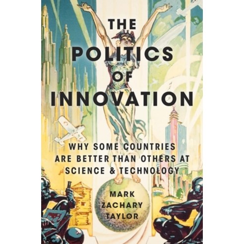 (영문도서) Politics of Innovation C: Why Some Countries Are Better Than Others at Science and Technology Hardcover, Academic, English, 9780190464127