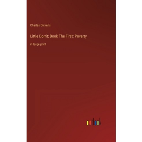(영문도서) Little Dorrit; Book The First: Poverty: in large print Hardcover, Outlook Verlag, English, 9783368306717