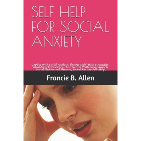 Self Help for Social Anxiety: Coping With Social Anxiety: The Best Self-Help Strategies Social Anxi... Paperback, Independently Published