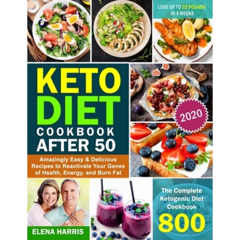 Keto Diet Cookbook After 50: The Complete Ketogenic Diet Cookbook 800 Amazingly Easy & Delicious Rec... Paperback, Independently Published