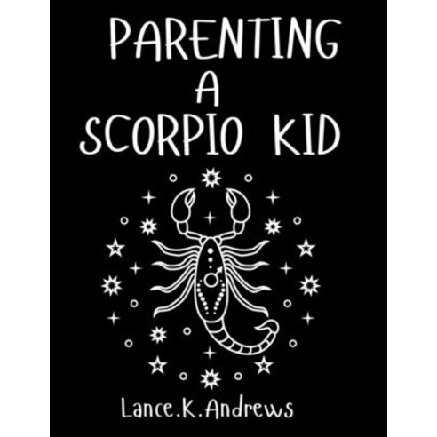 (영문도서) Parenting a Scorpio Kid: Understanding a Scorpio Kid. Paperback, Independently Published, English, 9798393470920