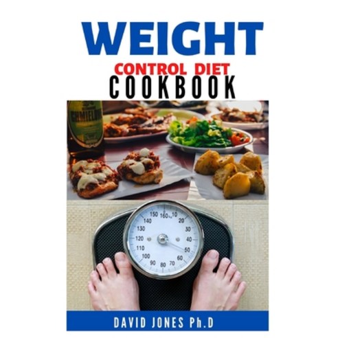 Weight Control Diet Cookbook: Simple and Easy Guide to Gaining Control of Your Weight for Good Auto... Paperback, Independently Published, English, 9798742553441