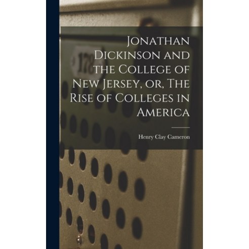 (영문도서) Jonathan Dickinson and the College of New Jersey or The Rise of Colleges in America Hardcover, Legare Street Press, English, 9781018275116