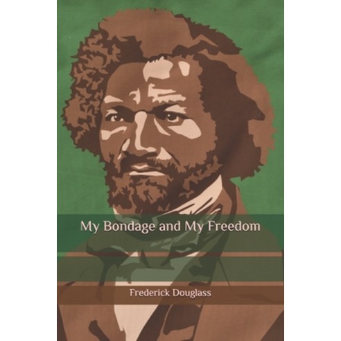 My Bondage and My Freedom Paperback, Independently Published