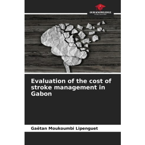 (영문도서) Evaluation of the cost of stroke management in Gabon Paperback, Our Knowledge Publishing, English, 9786205941942