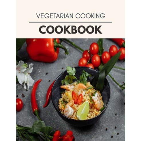 Vegetarian Cooking Cookbook: Healthy Whole Food Recipes And Heal The Electric Body Paperback, Independently Published, English, 9798722605856