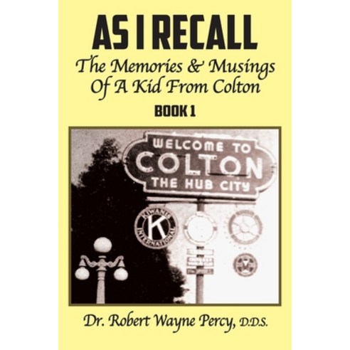 As I Recall: The Memories & Musings Of A Kid From Colton - Book 1 Paperback, Bookstand Publishing, English, 9781634989725
