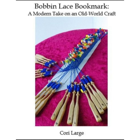 Bobbin Lace Bookmark: a Modern Take on an Old-World Craft Paperback, R. R. Bowker, English, 9781733371728
