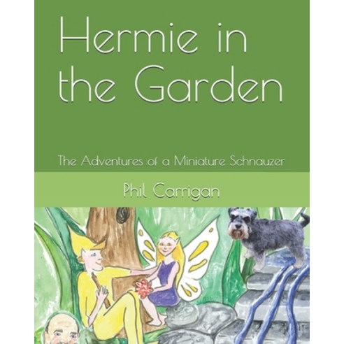 (영문도서) Hermie in the Garden: The Adventures of a Miniature Schnauzer Paperback, Independently Published, English, 9781096499039