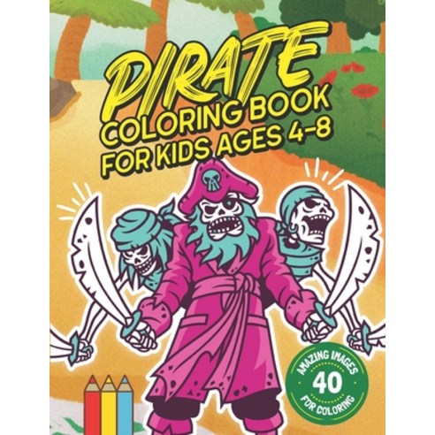 (영문도서) Pirate Coloring Book for Kids Ages 4-8: Shiver Me Timbers! 40 Amazing Pirate Illustration Images for... Paperback, Independently Published, English, 9798569541669