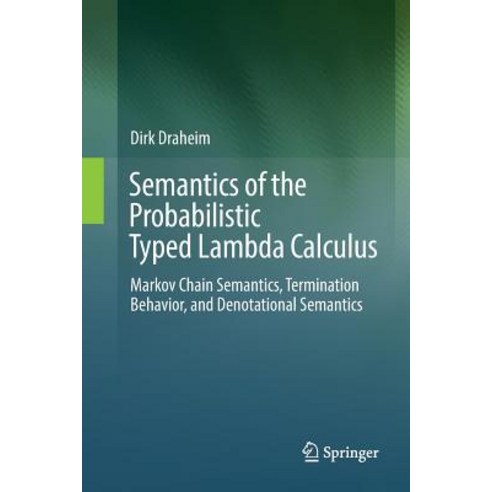 (영문도서) Semantics of the Probabilistic Typed Lambda Calculus: Markov Chain Semantics Termination Beh... Paperback, Springer, English, 9783662568729