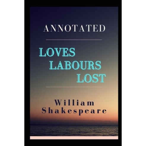 Loves Labours Lost Annotated Paperback, Independently Published, English, 9798593852427