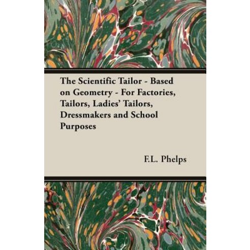 (영문도서) The Scientific Tailor - Based on Geometry - For Factories Tailors Ladies'' Tailors Dressmak... Paperback, Old Hand Books, English, 9781528712743
