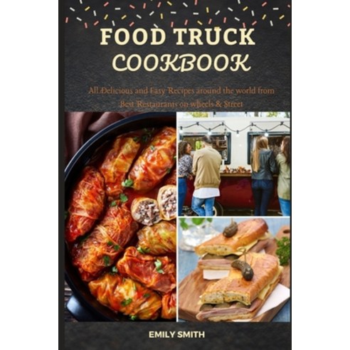 (영문도서) Food Truck Cookbook: All Delicious and Easy Recipes around the world from Best Restaurants on... Paperback, Independently Published, English, 9798513853282