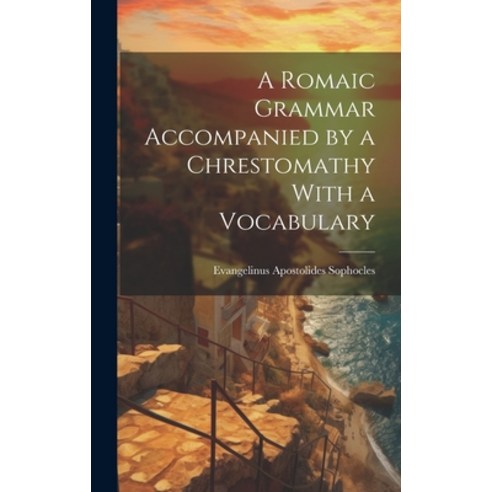 (영문도서) A Romaic Grammar Accompanied by a Chrestomathy With a Vocabulary Hardcover, Legare Street Press, English, 9781020869785