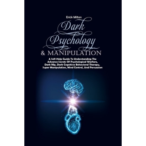(영문도서) Dark Psychology & Manipulation: A Self-Help Guide To Understanding The Advance Secrets Of Psy... Paperback, Erick Milton, English, 9781916887671