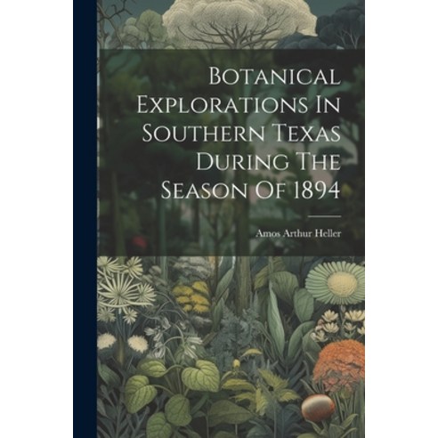 (영문도서) Botanical Explorations In Southern Texas During The Season Of 1894 Paperback, Legare Street Press, English, 9781021313645