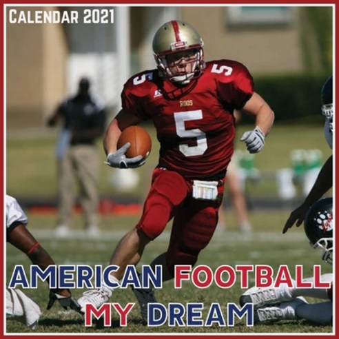 American Football My dream Calendar 2021: Official American Football My dream Calendar 2021 12 Months Paperback, Independently Published, English, 9798704622123