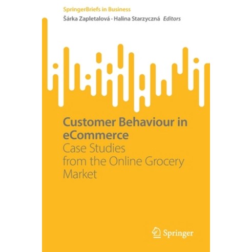 (영문도서) Customer Behaviour in Ecommerce: Case Studies from the Online Grocery Market Paperback, Springer, English, 9783031235733
