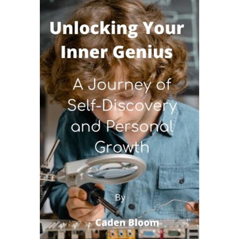 (영문도서) Unlocking Your Inner Genius: A Journey of Self-Discovery and Personal Growth Paperback, Independently Published, English, 9798391218234