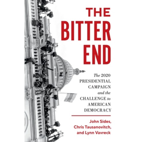 (영문도서) The Bitter End: The 2020 Presidential Campaign and the Challenge to American Democracy Paperback, Princeton University Press, English, 9780691243733