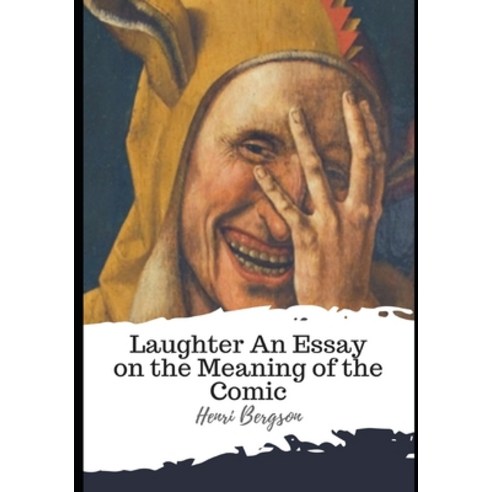 Laughter An Essay on the Meaning of the Comic Paperback, Independently Published, English, 9798593629340