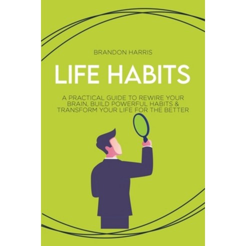 (영문도서) Life Habits: A Practical Guide to Rewire Your Brain Build Powerful Habits & Transform Your L... Paperback, Manley Press, English, 9781802747744
