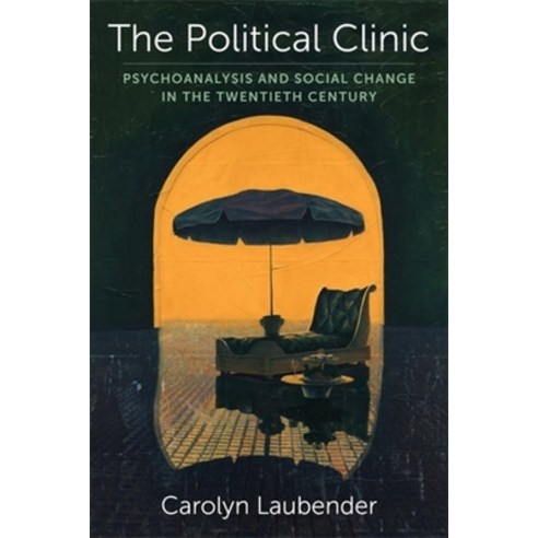 (영문도서) The Political Clinic: Psychoanalysis and Social Change in the Twentieth Century Hardcover, Columbia University Press, English, 9780231214940