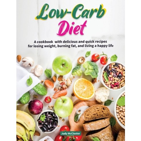 (영문도서) Low-Carb Diet: A Cookbook with Delicious and Quick Recipes for Losing Weight Burning fat an... Hardcover, Judy McCloster, English, 9781802748796