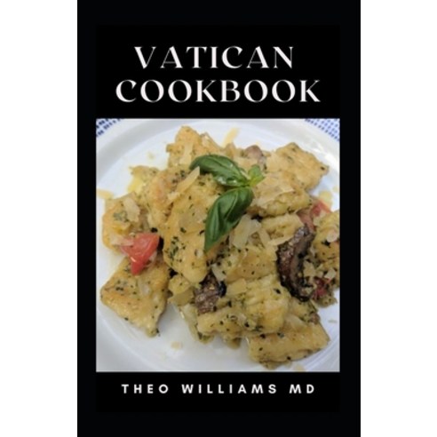 (영문도서) Vatican Cookbook: All You Need To Know About Nutritional And Delicious Italian Dish Ideas Paperback, Independently Published, English, 9798470015792