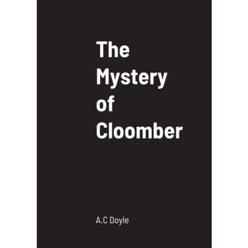 (영문도서) The Mystery of Cloomber Paperback, Lulu.com, English, 9781458330581