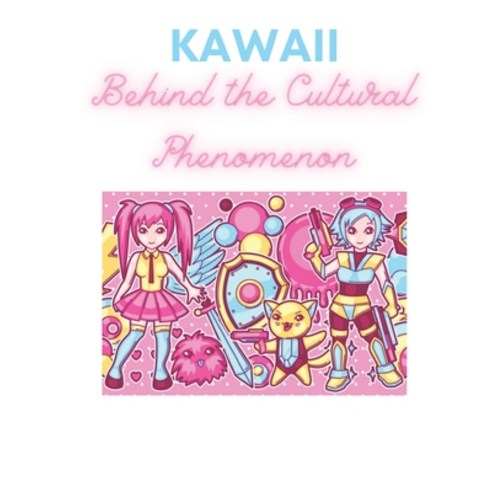 (영문도서) Kawaii Behind the Cultural Phenomenon: Cute Kawaii cat cover for Adult and Kids for Toddler G... Paperback, Independently Published, English, 9798463048974
