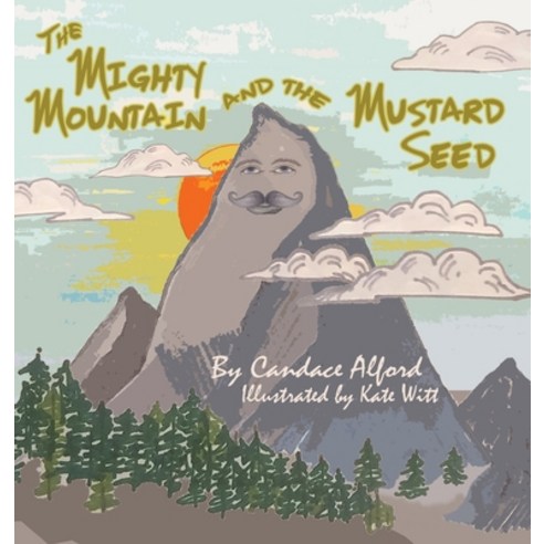 The Mighty Mountain and the Mustard Seed Hardcover, Candace Alford, English, 9781736531402