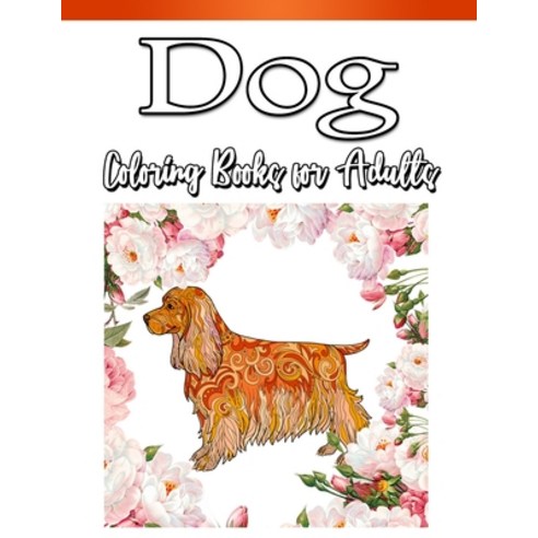 Dog Coloring Book for Adults: 30 Dogs Stress Relieving Designs for Adults Relaxation Coloring Book f... Paperback, Independently Published