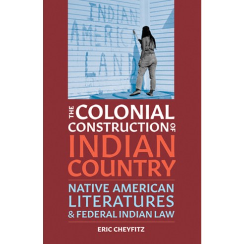 (영문도서) The Colonial Construction of Indian Country: Native American Literatures and Federal Indian Law Paperback, University of Minnesota Press, English, 9781517911331