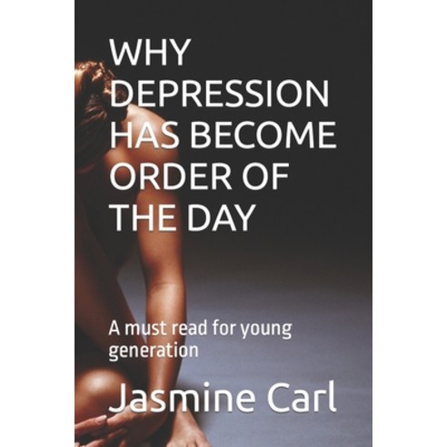 (영문도서) Why Depression Has Become Order of the Day: A must read for young generation Paperback, Independently Published, English, 9798367429503