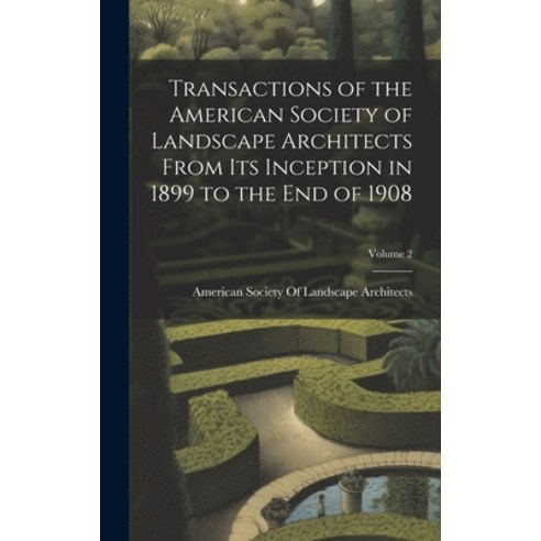 (영문도서) Transactions of the American Society of Landscape Architects From Its Inception in 1899 to th... Hardcover, Legare Street Press, English, 9781020279508