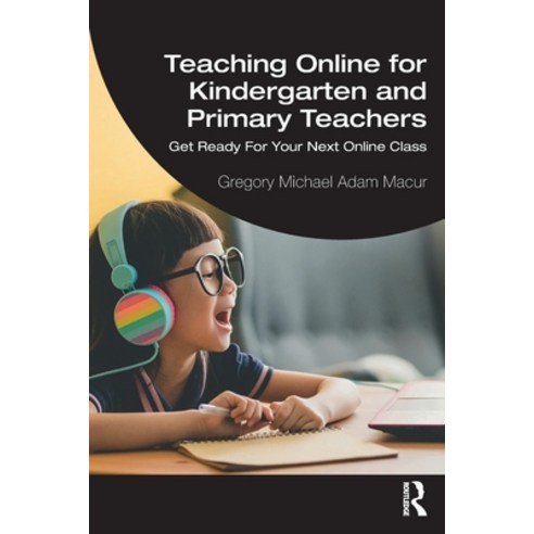 (영문도서) Teaching Online for Kindergarten and Primary Teachers: Get Ready For Your Next Online Class Paperback, Routledge, English, 9781032168548