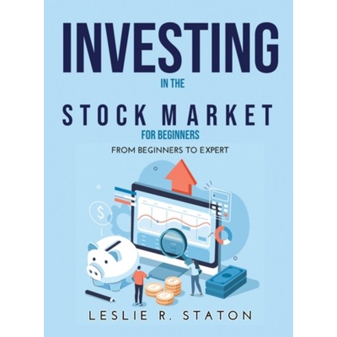 (영문도서) Investing in the Stock Market for Beginners: From beginners to expert Hardcover, Leslie R. Staton, English, 9781365895012